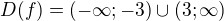 $D(f)=(-\infty;-3)\cup(3;\infty)$