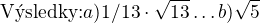 $\text{V�sledky:}a)1/13\cdot \sqrt{13}\ldots b)\sqrt{5}$