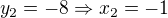 $y_2=-8\Rightarrow x_2=-1$