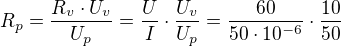 $R_{p}=\frac{R_{v}\cdot U_{v}}{U_{p}} = \frac{U}{I}\cdot \frac{U_{v}}{U_{p}}=\frac{60}{50\cdot 10^{-6}}\cdot \frac{10}{50}$