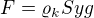$F=\varrho_k Sy g$