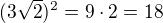 $(3\sqrt 2)^2=9\cdot 2=18$