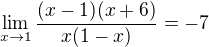 $\lim_{x\rightarrow1}\frac{(x-1)(x+6)}{x(1-x)}=-7$