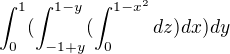 $\int_{0}^{1}(\int_{-1+y}^{1-y}(\int_{0}^{1-x^{2}}dz) dx) dy$