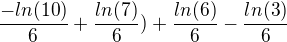 $\frac{-ln(10)}{6}+\frac{ln(7)}{6})+\frac{ln(6)}{6}-\frac{ln(3)}{6}$