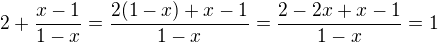 $2+\frac{x-1}{1-x}=\frac{2(1-x)+x-1}{1-x}=\frac{2-2x+x-1}{1-x}=1$