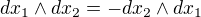 $dx_1\wedge dx_2 = -dx_2\wedge dx_1$