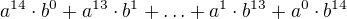 kopírovat do textarea $a^{14}\cdot b^{0} + a^{13}\cdot b^{1}+\ldots +a^{1}\cdot b^{13}+a^{0}\cdot b^{14}$