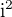 $\mathrm{i}^2$