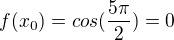 $f(x_{0})=cos(\frac{5\pi }{2}) = 0$
