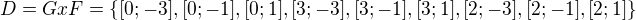$D=GxF=\{[0;-3],[0;-1],[0;1],[3;-3],[3;-1],[3;1],[2;-3],[2;-1],[2;1]\}$