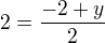$2=\frac{-2+y}{2}$