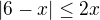 $|6-x|\le 2x$