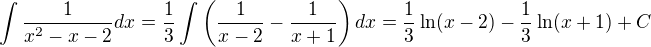 $\int\frac{1}{x^2-x-2}dx=\frac{1}{3}\int\left(\frac{1}{x-2}-\frac{1}{x+1}\right)dx=\frac{1}{3}\ln(x-2)-\frac{1}{3}\ln(x+1)+C$