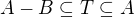 $A-B \subseteq T \subseteq A$