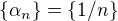 $\{\alpha_n\} =\{1/n\}$