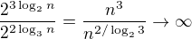 $\frac{2^{3\log_{2}n}}{2^{2\log_{3}n}}=\frac{n^3}{n^{2/\log_23}}\to\infty$