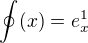 $\oint(x) = e^1_x$