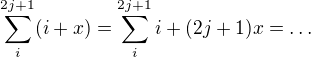 $\sum_{i}^{2j+1}(i+x)=\sum_{i}^{2j+1} i+(2j+1)x=\ldots $