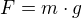 $F=m\cdot g$
