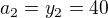 $a_2=y_2=40$