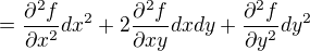 $= \frac{\partial ^2 f}{\partial x^2}dx^2+2\frac{\partial ^2f}{\partial xy}dxdy+\frac{\partial ^2f}{\partial y^2}dy^2$