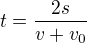 $t=\frac{2s}{v+v_0}$