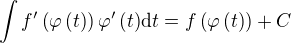$\int{f^{\prime}\left(\varphi\left(t\right)\right)\varphi^{\prime}\left(t\right)}\mathrm{d}t=f\left(\varphi\left(t\right)\right)+C$