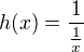 $h(x)=\frac1{\frac1x}$