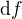 $\text{d}f$