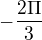 $-\frac{2\Pi }{3}$