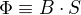 $\Phi \equiv B\cdot S$