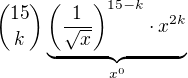 ${15\choose k}\underbrace{\left(\frac{1}{\sqrt x}\right)^{15-k}\cdot x^{2k}}_{x^0}$