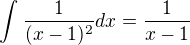 $\int_{}^{}\frac{1}{(x-1)^{2}}dx=\frac{1}{x-1}$