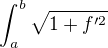$\int_a^b \sqrt{1+f'^2}$