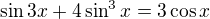 $\sin 3x + 4\sin ^{3}x=3\cos x$