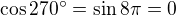 $\cos270^\circ=\sin8\pi=0$