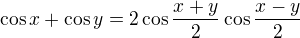 $\cos x+\cos y=2\cos \frac{x+y}{2}\cos \frac{x-y}{2}$