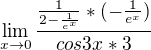 $\lim_{x\to0}\frac{\frac{1}{2-\frac{1}{e^{x}}}* (-\frac{1}{e^{x}})}{cos3x * 3}$
