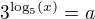 $3^{\log_{5}(x)}=a$