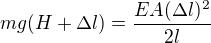 $mg(H+\Delta l)=\frac{EA(\Delta l)^2}{2l}$