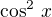 $\cos^2\,x$