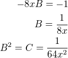 $-8xB=-1\\B=\frac{1}{8x}\\B^2=C=\frac{1}{64x^2}$