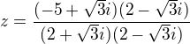 $z=\frac{(-5 +\sqrt3i)(2-\sqrt3i)}{(2+\sqrt3i)(2-\sqrt3i)}$