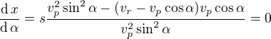 $\frac{\text{d}\,x}{\text{d}\,\alpha}=s\frac{v_p^2\sin^2\alpha-(v_r-v_p\cos\alpha)v_p\cos\alpha}{v_p^2\sin^2\alpha}=0$