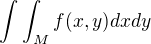 $\int\int_M f(x,y)dxdy$