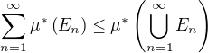 $\sum_{n=1}^\infty\mu^*\(E_n\)\le\mu^*\(\bigcup_{n=1}^\infty E_n\)$