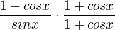 $\frac{1-cosx}{sinx}\cdot \frac{1+cosx}{1+cosx}$