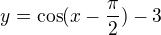 $y=\cos(x-\frac{\pi}2)-3$