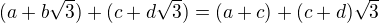 $(a+b\sqrt{3})+(c+d\sqrt{3})=(a+c)+(c+d)\sqrt{3}$